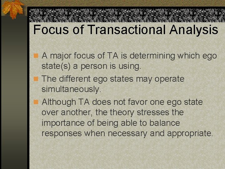 Focus of Transactional Analysis n A major focus of TA is determining which ego