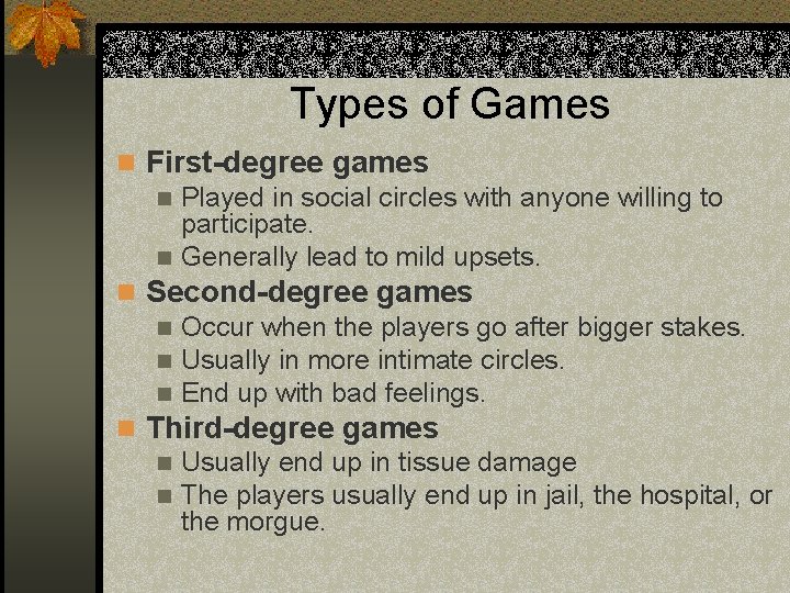 Types of Games n First-degree games n Played in social circles with anyone willing