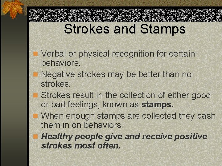 Strokes and Stamps n Verbal or physical recognition for certain n n behaviors. Negative