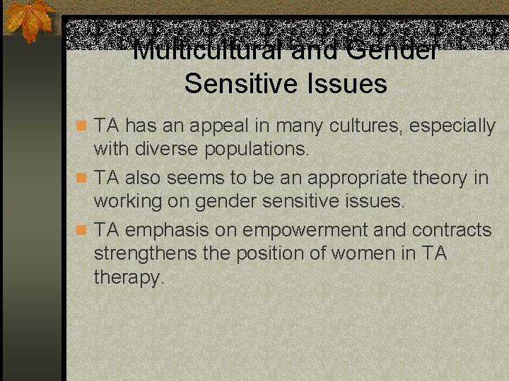 Multicultural and Gender Sensitive Issues n TA has an appeal in many cultures, especially