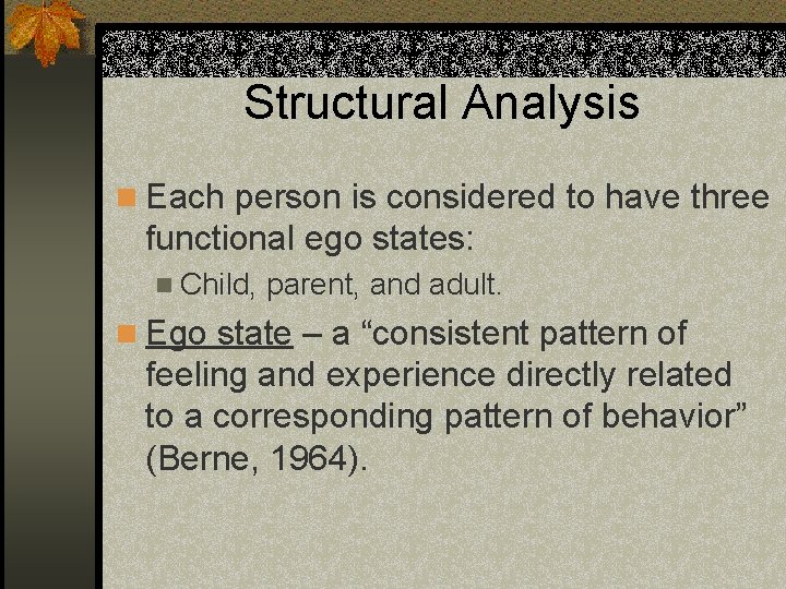 Structural Analysis n Each person is considered to have three functional ego states: n