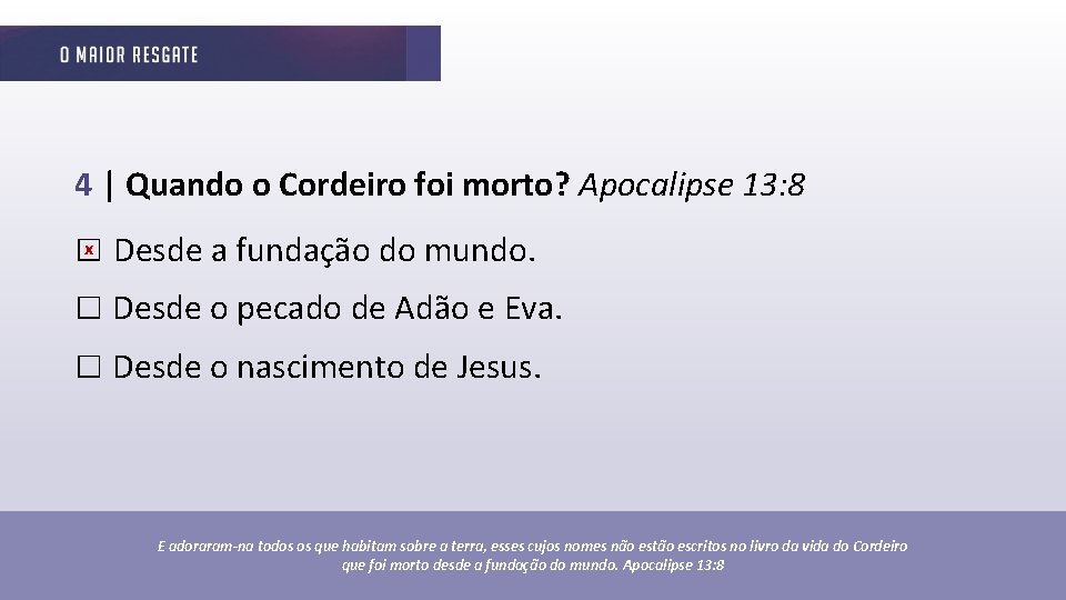 4 | Quando o Cordeiro foi morto? Apocalipse 13: 8 □x Desde a fundação
