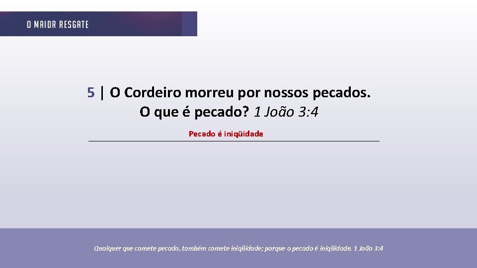 5 | O Cordeiro morreu por nossos pecados. O que é pecado? 1 João