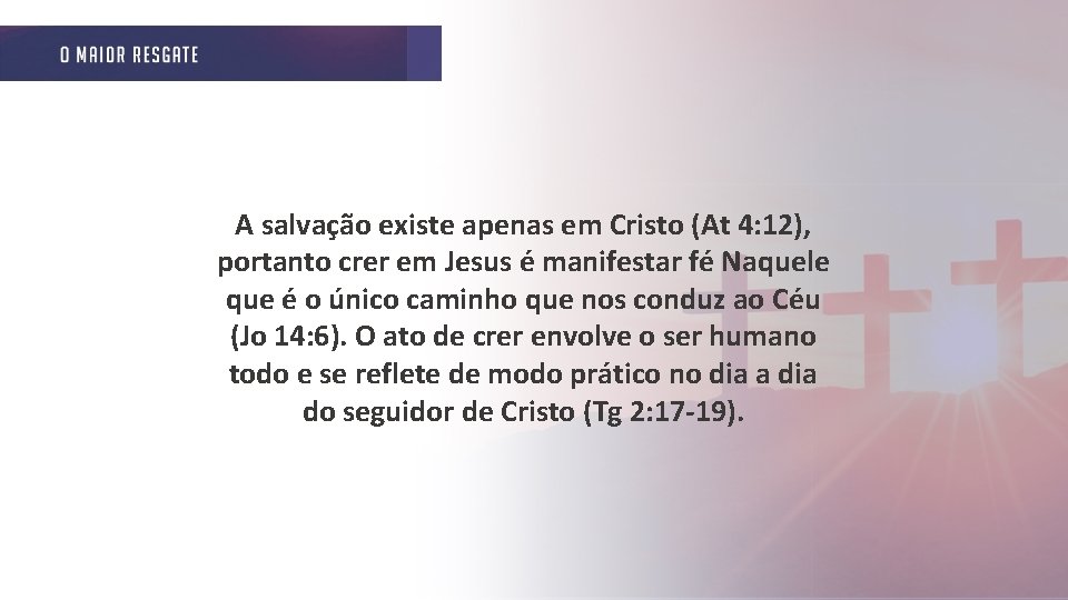 A salvação existe apenas em Cristo (At 4: 12), portanto crer em Jesus é