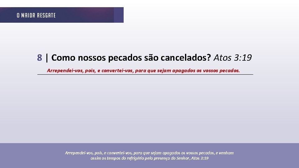8 | Como nossos pecados são cancelados? Atos 3: 19 Arrependei-vos, pois, e convertei-vos,