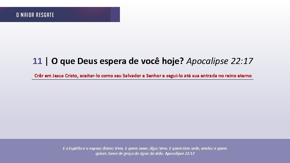 11 | O que Deus espera de você hoje? Apocalipse 22: 17 Crêr em