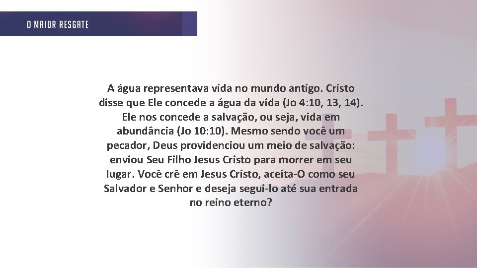 A água representava vida no mundo antigo. Cristo disse que Ele concede a água