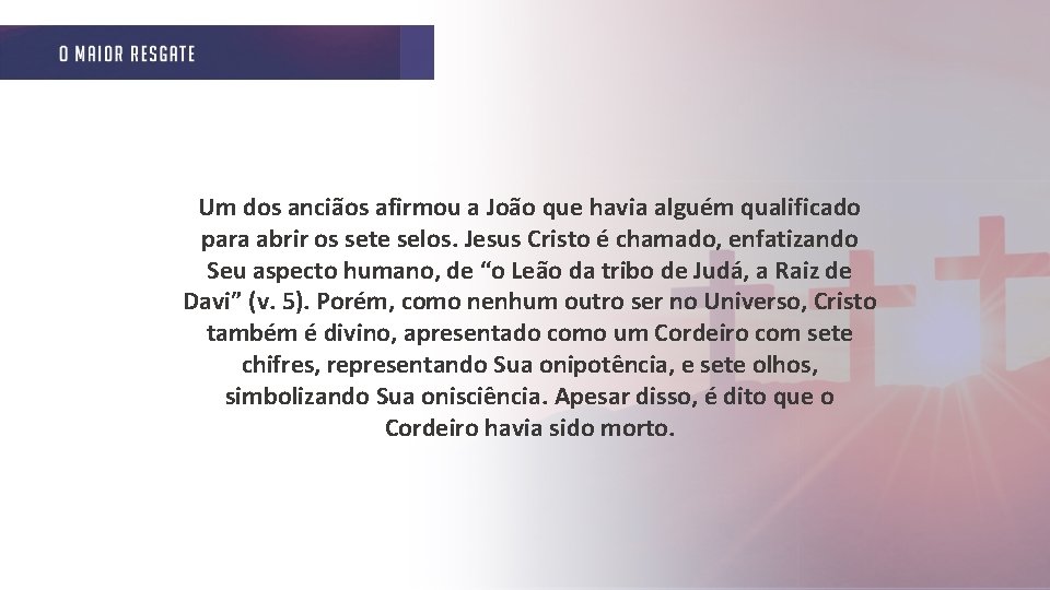 Um dos anciãos afirmou a João que havia alguém qualificado para abrir os sete