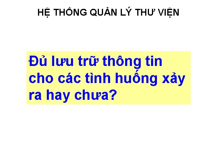 HỆ THỐNG QUẢN LÝ THƯ VIỆN Đủ lưu trữ thông tin cho các tình