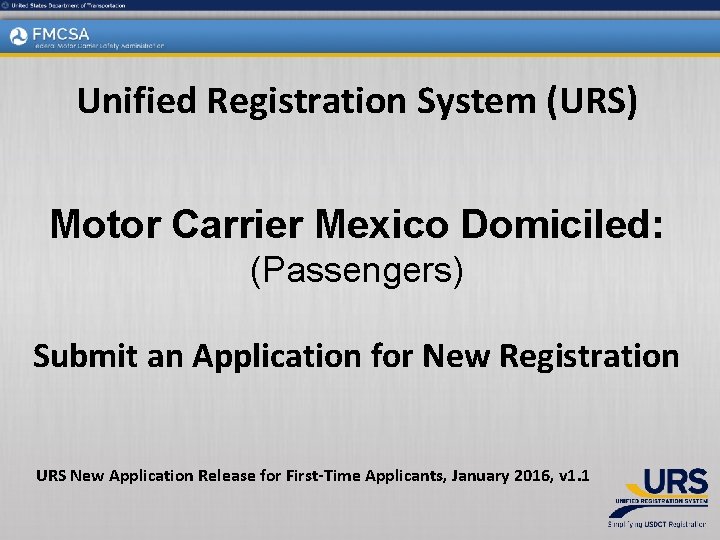 Unified Registration System (URS) Motor Carrier Mexico Domiciled: (Passengers) Submit an Application for New