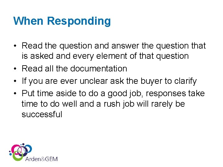 When Responding • Read the question and answer the question that is asked and When Responding • Read the question and answer the question that is asked and