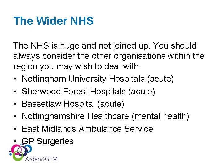 The Wider NHS The NHS is huge and not joined up. You should always