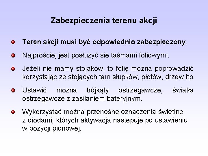 Zabezpieczenia terenu akcji Teren akcji musi być odpowiednio zabezpieczony. Najprościej jest posłużyć się taśmami