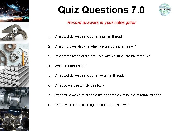 Quiz Questions 7. 0 Record answers in your notes jotter 1. What tool do