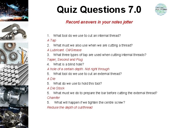 Quiz Questions 7. 0 Record answers in your notes jotter 1. What tool do