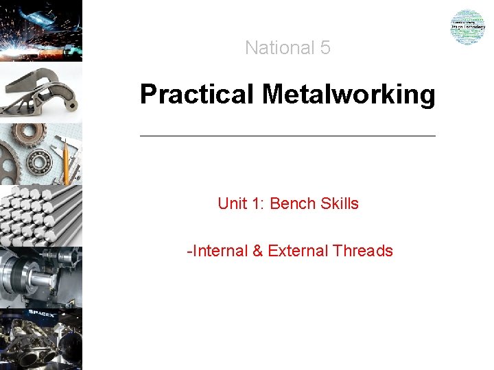 National 5 Practical Metalworking Unit 1: Bench Skills -Internal & External Threads 