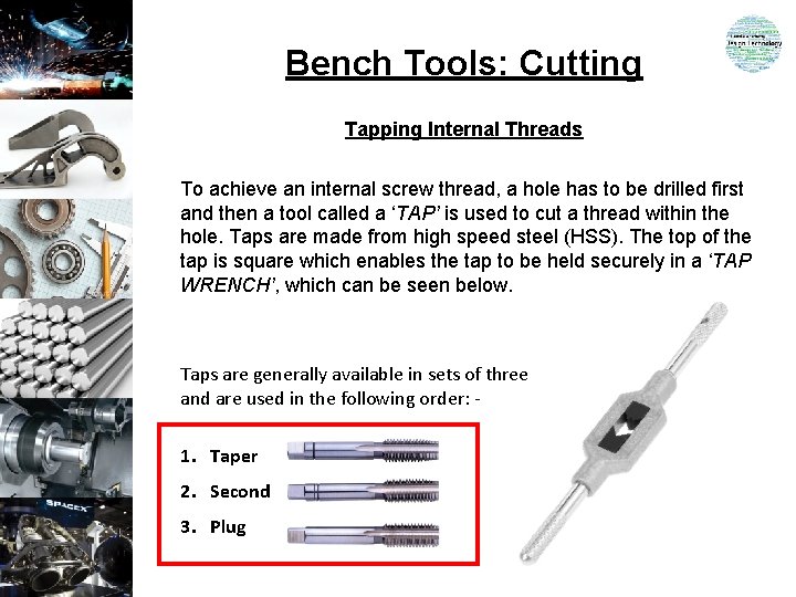 Bench Tools: Cutting Tapping Internal Threads To achieve an internal screw thread, a hole