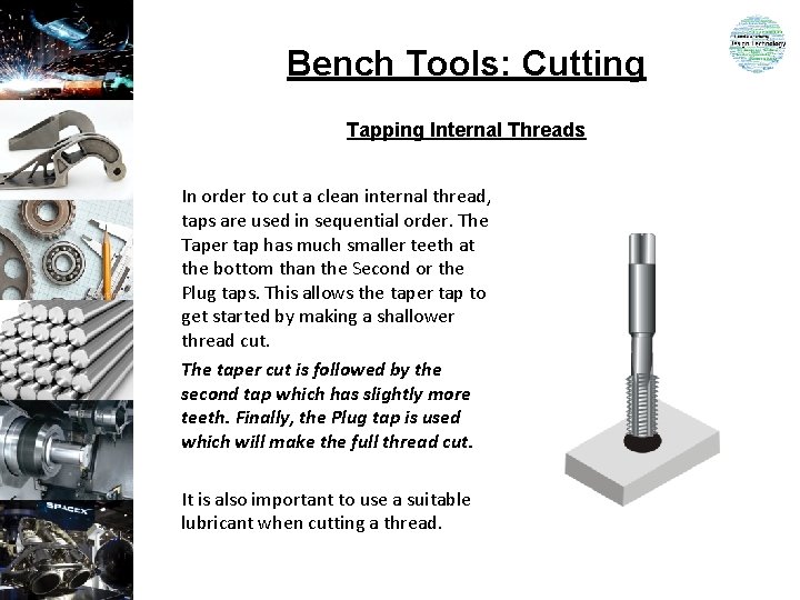 Bench Tools: Cutting Tapping Internal Threads In order to cut a clean internal thread,