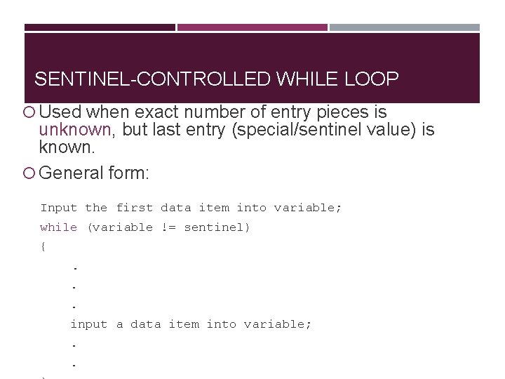 SENTINEL-CONTROLLED WHILE LOOP Used when exact number of entry pieces is unknown, but last SENTINEL-CONTROLLED WHILE LOOP Used when exact number of entry pieces is unknown, but last