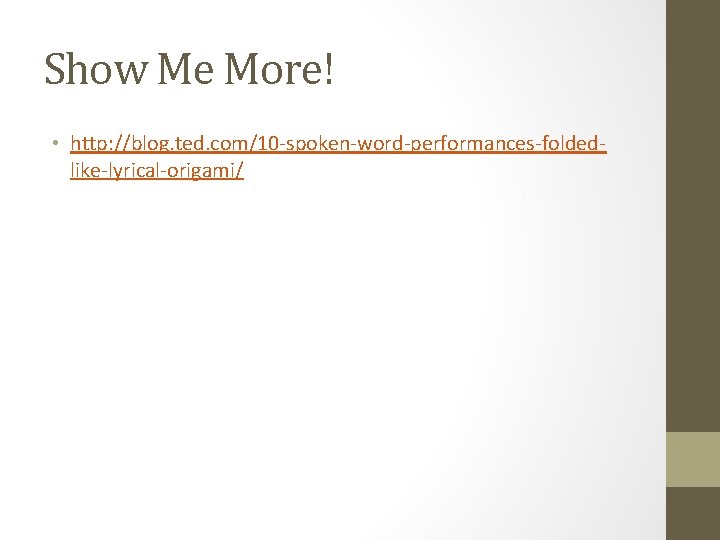 Show Me More! • http: //blog. ted. com/10 -spoken-word-performances-foldedlike-lyrical-origami/ 