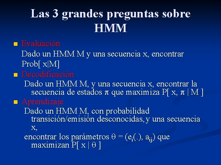 Las 3 grandes preguntas sobre HMM n n n Evaluación Dado un HMM M