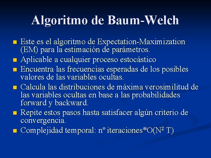 Algoritmo de Baum-Welch n n n Este es el algoritmo de Expectation-Maximization (EM) para