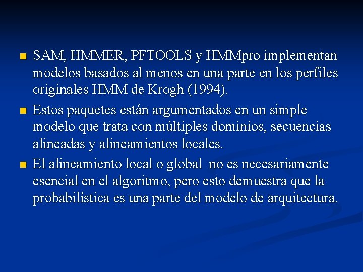 n n n SAM, HMMER, PFTOOLS y HMMpro implementan modelos basados al menos en