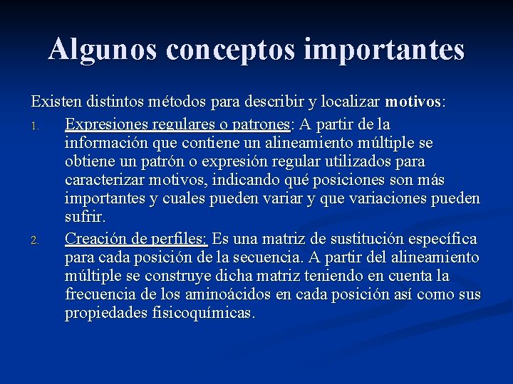 Algunos conceptos importantes Existen distintos métodos para describir y localizar motivos: 1. Expresiones regulares