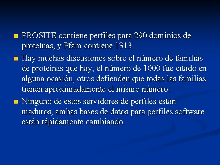 n n n PROSITE contiene perfiles para 290 dominios de proteínas, y Pfam contiene