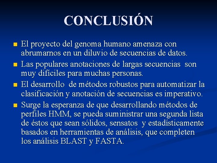 CONCLUSIÓN n n El proyecto del genoma humano amenaza con abrumarnos en un diluvio