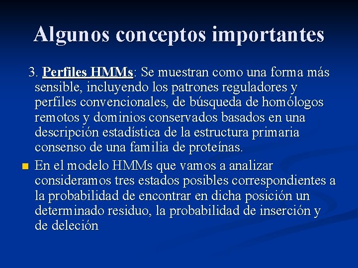 Algunos conceptos importantes 3. Perfiles HMMs: Se muestran como una forma más sensible, incluyendo