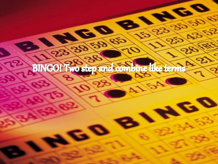 BINGO! Two step and combine like terms 