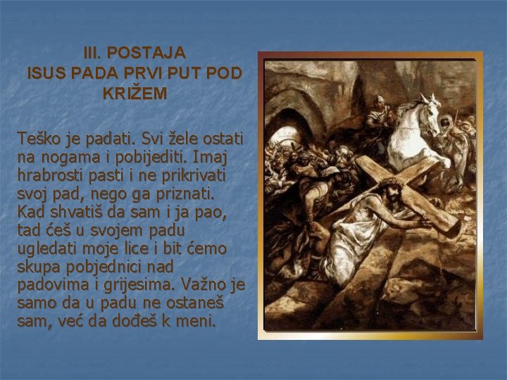 III. POSTAJA ISUS PADA PRVI PUT POD KRIŽEM Teško je padati. Svi žele ostati III. POSTAJA ISUS PADA PRVI PUT POD KRIŽEM Teško je padati. Svi žele ostati