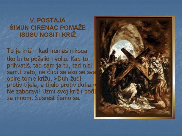 V. POSTAJA ŠIMUN CIRENAC POMAŽE ISUSU NOSITI KRIŽ To je križ – kad nemaš V. POSTAJA ŠIMUN CIRENAC POMAŽE ISUSU NOSITI KRIŽ To je križ – kad nemaš