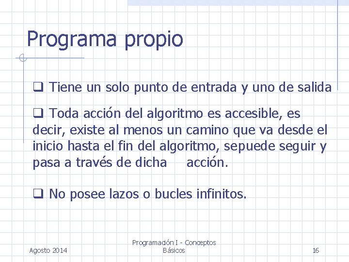 Programa propio Tiene un solo punto de entrada y uno de salida Toda acción