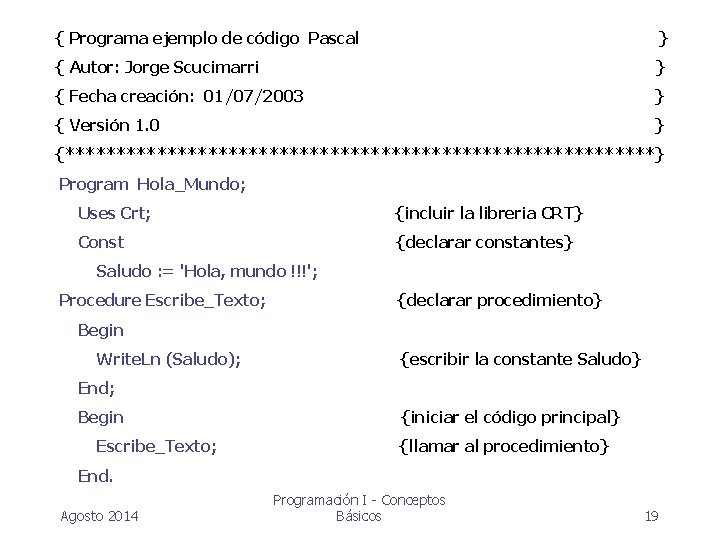 { Programa ejemplo de código Pascal } { Autor: Jorge Scucimarri } { Fecha