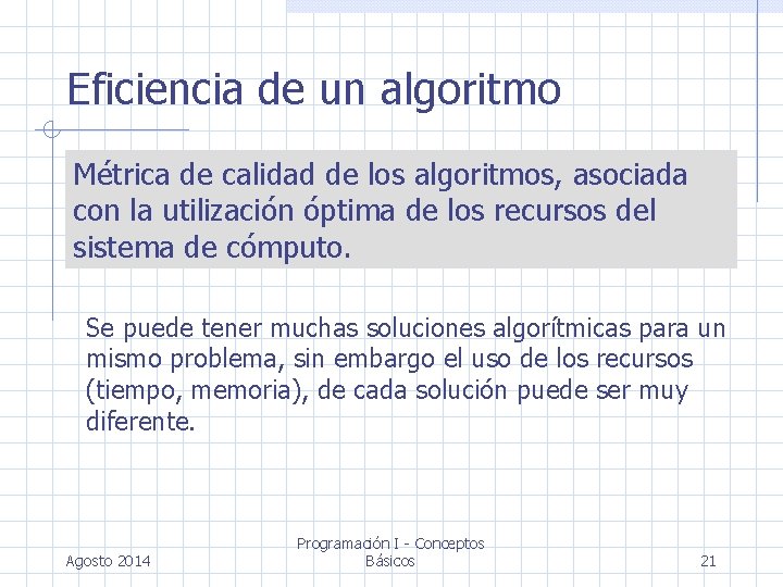 Eficiencia de un algoritmo Métrica de calidad de los algoritmos, asociada con la utilización