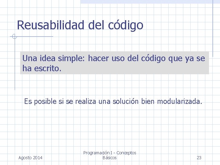 Reusabilidad del código Una idea simple: hacer uso del código que ya se ha