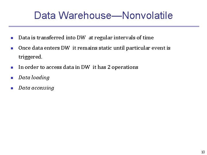 Data Warehouse—Nonvolatile n Data is transferred into DW at regular intervals of time n