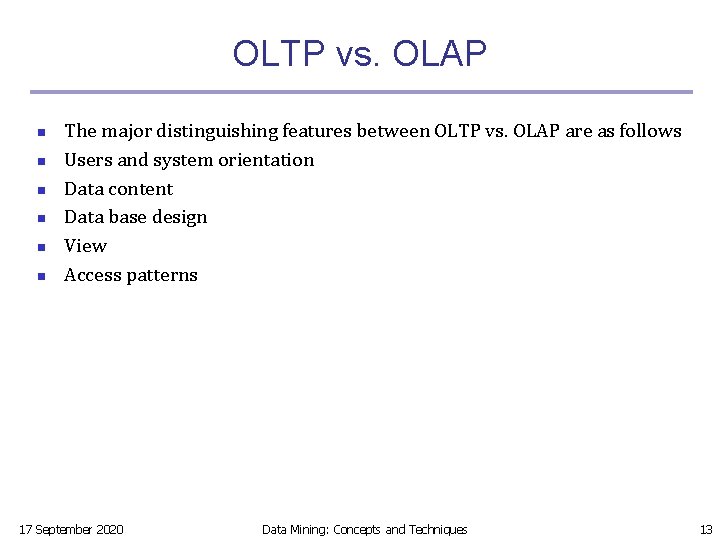 OLTP vs. OLAP n n n The major distinguishing features between OLTP vs. OLAP