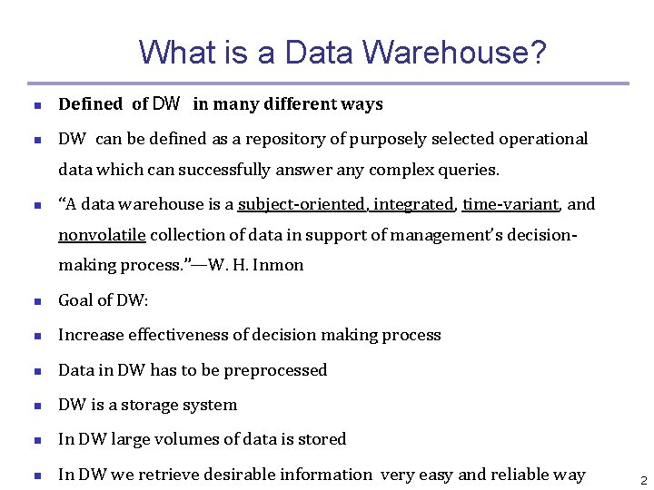 What is a Data Warehouse? n Defined of DW in many different ways n