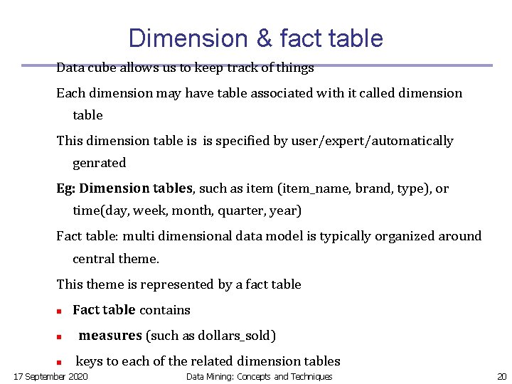 Dimension & fact table Data cube allows us to keep track of things Each