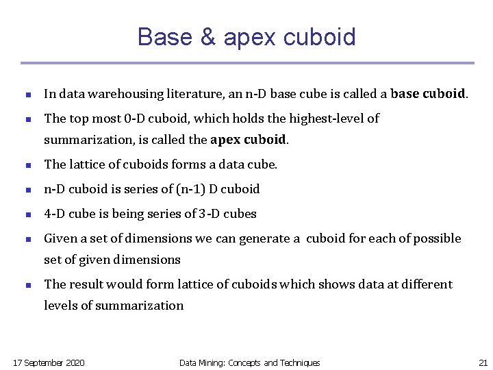 Base & apex cuboid n In data warehousing literature, an n-D base cube is