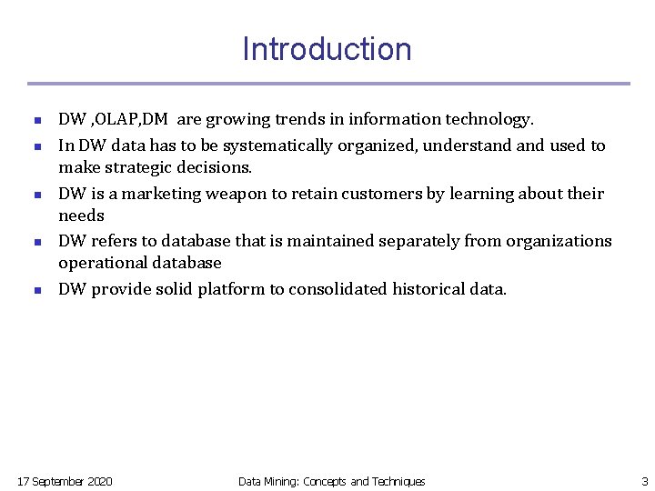 Introduction n n DW , OLAP, DM are growing trends in information technology. In