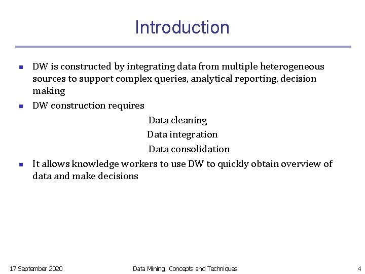 Introduction n DW is constructed by integrating data from multiple heterogeneous sources to support