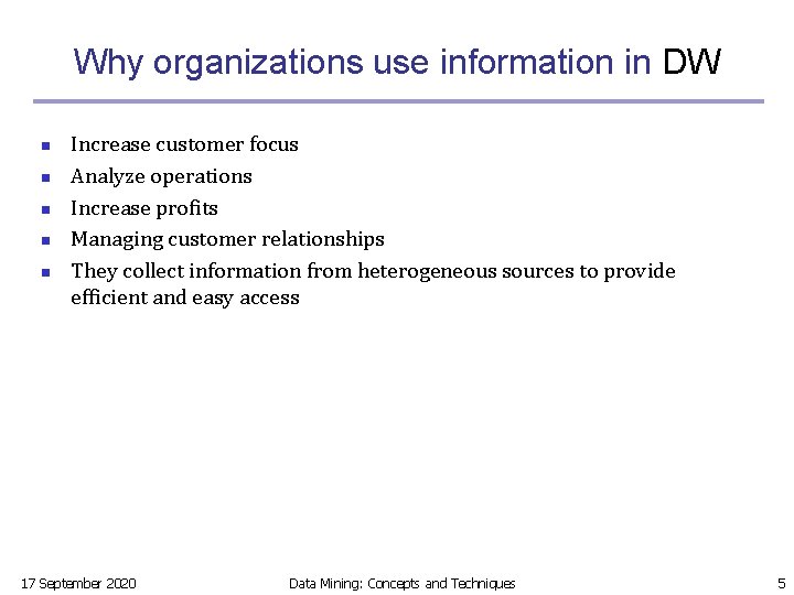 Why organizations use information in DW n n n Increase customer focus Analyze operations