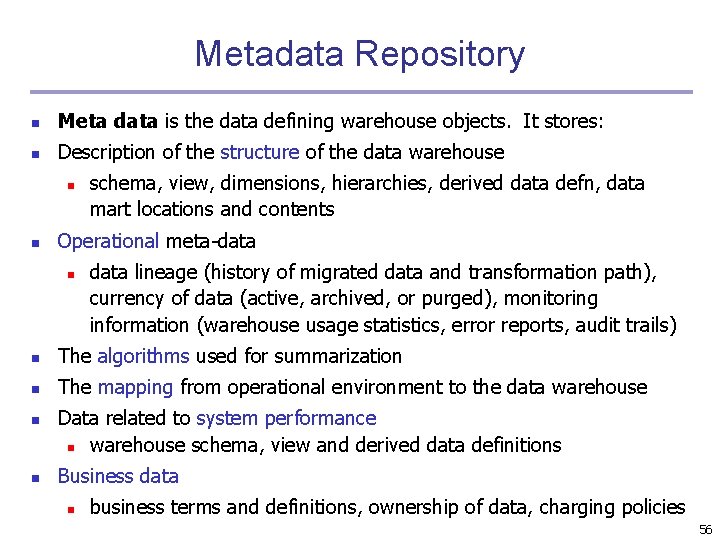 Metadata Repository n Meta data is the data defining warehouse objects. It stores: n