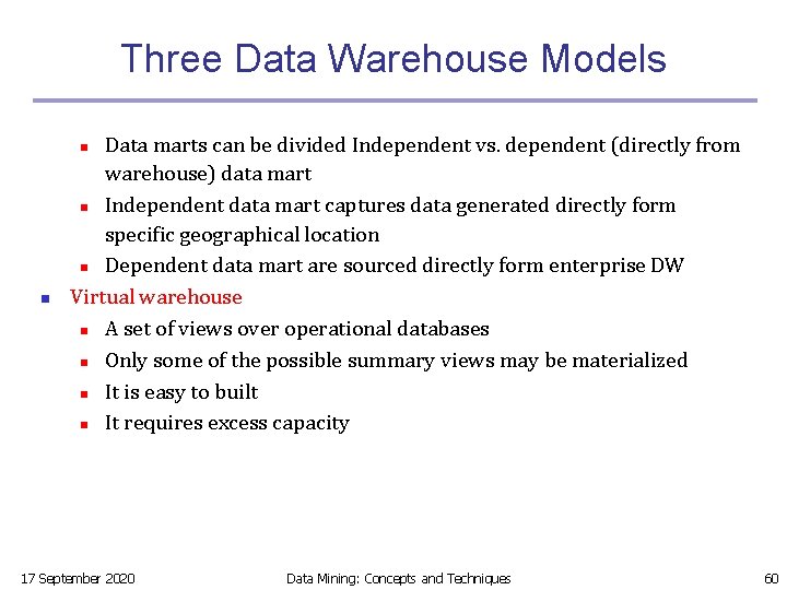 Three Data Warehouse Models Data marts can be divided Independent vs. dependent (directly from