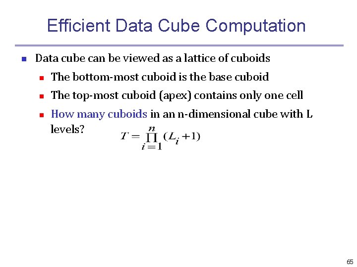 Efficient Data Cube Computation n Data cube can be viewed as a lattice of