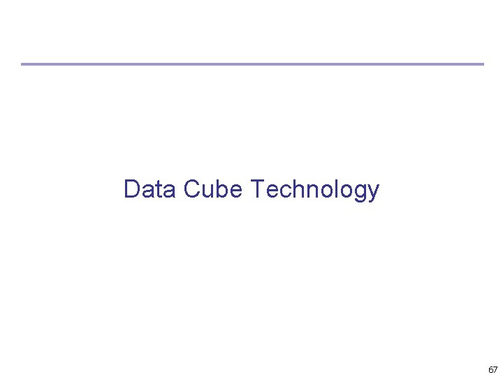 Data Cube Technology 67 